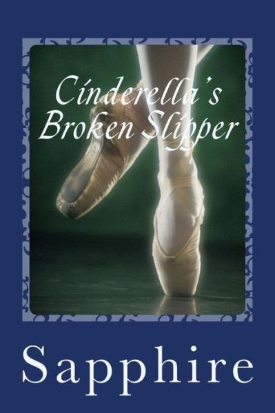 Cinderella's Broken Slipper - Sapphire - Kirjat - Createspace - 9781499640816 - torstai 15. toukokuuta 2014