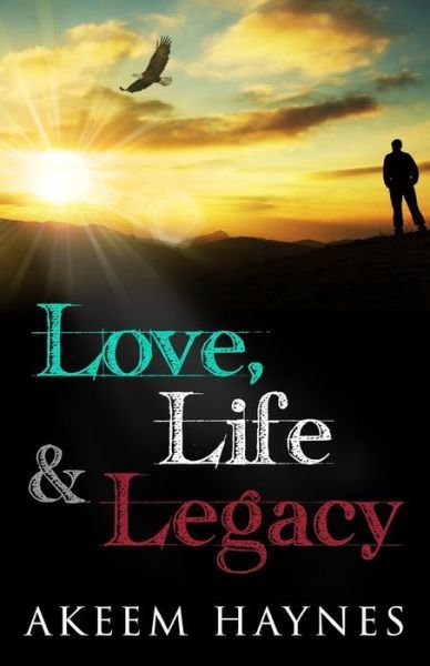 Cover for Akeem Haynes · Love, Life, &amp; Legacy (Pocketbok) (2014)