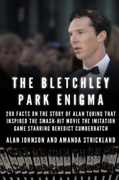 Cover for Alan Johnson · The Bletchley Park Enigma: 200+ Facts on the Story of Alan Turing That Inspired the Smash Hit Movie the Imitation Game Starring Benedict Cumberba (Paperback Book) (2014)