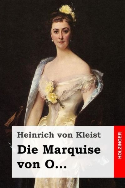 Die Marquise Von O... - Heinrich Von Kleist - Böcker - Createspace - 9781508511816 - 17 februari 2015