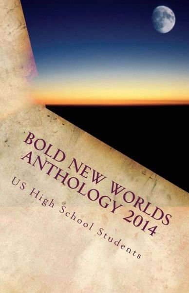 Cover for High School Students · Bold New Worlds Anthology 2014: Science Fiction and Fantasy Short Story Contest (Paperback Book) (2015)