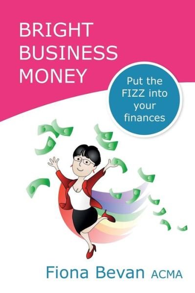 Cover for Fiona Bevan Acma · Bright Business Money: Put the Fizz into Your Finances (Pocketbok) (2015)