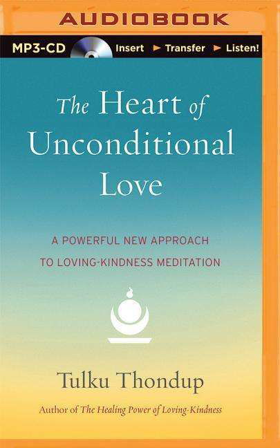 Cover for Tulku Thondup · The Heart of Unconditional Love: a Powerful New Approach to Loving-kindness Meditation (MP3-CD) (2015)