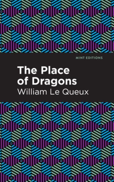 Cover for William Le Queux · The Place of Dragons - Mint Editions (Inbunden Bok) (2021)