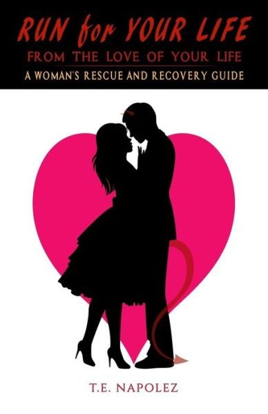 Cover for T E Napolez · Run for Your Life, from the Love of Your Life: a Woman's Rescue and Recovery Guide (Paperback Book) (2014)