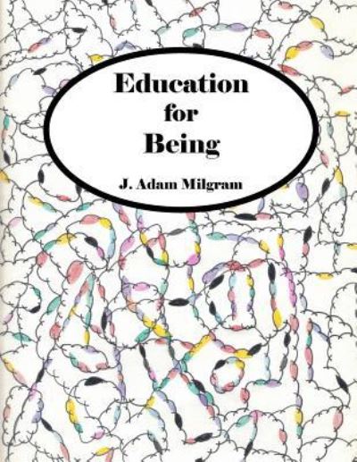 Cover for J Adam Milgram · Education For Being (Paperback Book) (2015)