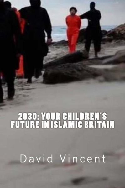 Cover for David Vincent · 2030: Your Children's Future in Islamic Britain: Europe's Great Immigration Disaster (Paperback Bog) (2015)