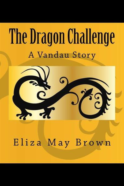 Cover for Eliza May Brown · The Dragon Challenge: a Vandau Story (Paperback Book) (2015)