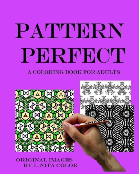 Cover for I Nita Color · Pattern Perfect: a Coloring Book for Adults (Paperback Book) (2015)