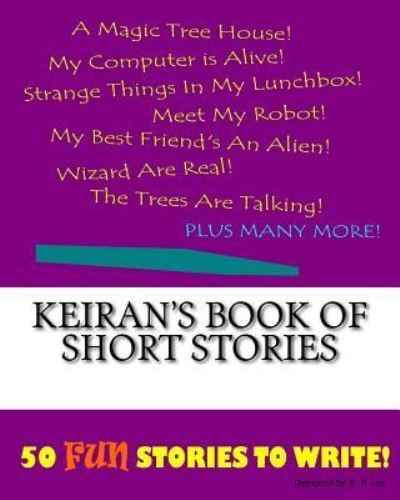 Keiran's Book Of Short Stories - K P Lee - Książki - Createspace Independent Publishing Platf - 9781522847816 - 1 grudnia 2015