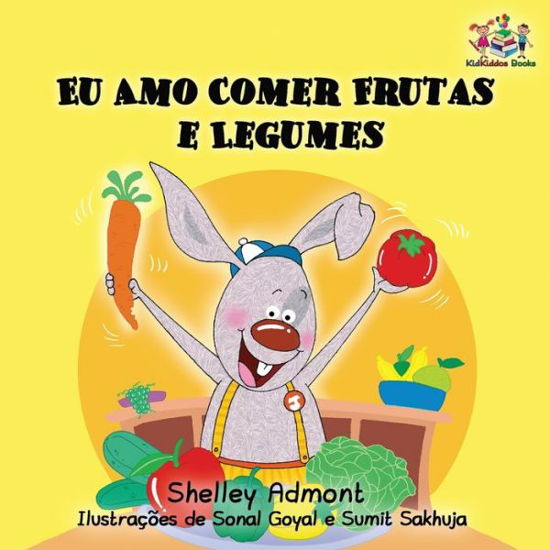 Cover for Admont Shelley Admont · I Love to Eat Fruits and Vegetables: Portuguese Language Children's Book - Portuguese Bedtime Collection (Paperback Book) (2017)