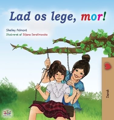 Cover for Shelley Admont · Let's play, Mom! (Danish Book for Kids) (Hardcover Book) (2020)