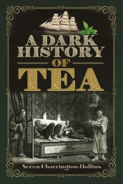 Seren Charrington Hollins · A Dark History of Tea - A Dark History (Paperback Book) (2024)