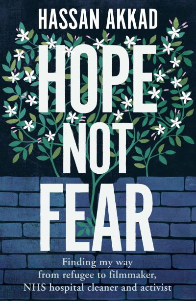 Cover for Hassan Akkad · Hope Not Fear: Finding My Way from Refugee to Filmmaker to NHS Hospital Cleaner and Activist (Hardcover Book) (2021)