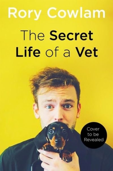 Rory Cowlam · The Secret Life of a Vet: A heartwarming glimpse into the real world of veterinary from TV vet Rory Cowlam (Hardcover Book) (2020)