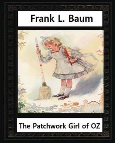 Cover for John R Neill · The Patchwork Girl of Oz (1913), by by L.Frank Baum and John R.Neill (illustrator) (Paperback Book) (2016)