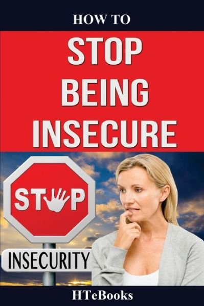 Cover for Htebooks · How To Stop Being Insecure (Paperback Book) (2016)