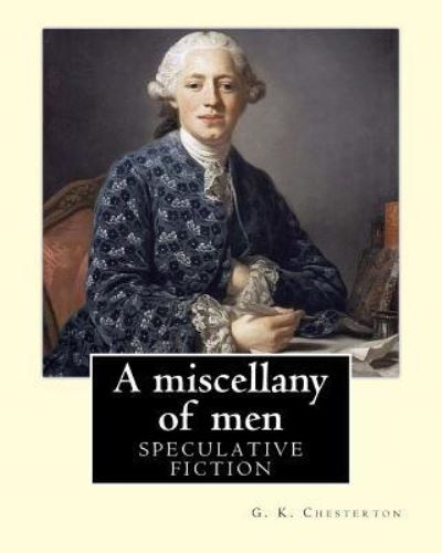 A miscellany of men, By - G K Chesterton - Books - Createspace Independent Publishing Platf - 9781537461816 - September 3, 2016