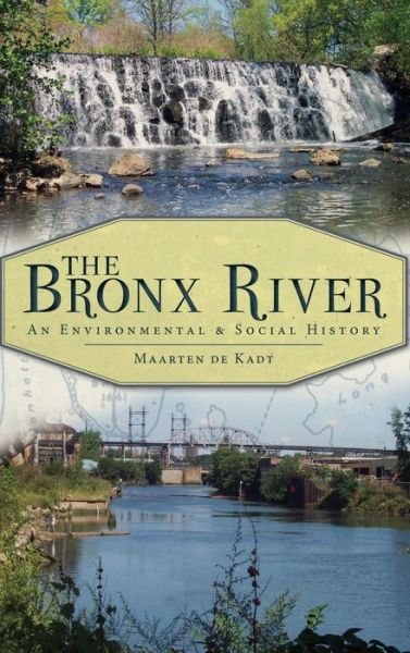 Cover for Maarten de Kadt · The Bronx River (Hardcover Book) (2011)