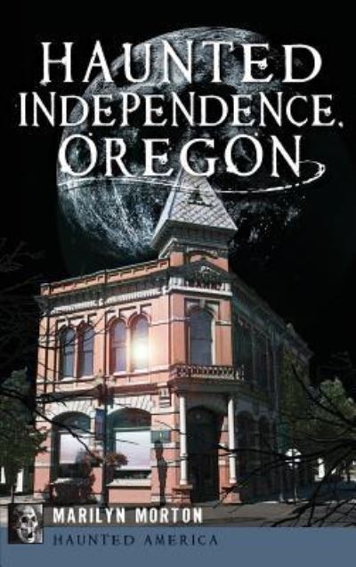 Cover for Marilyn Morton · Haunted Independence, Oregon (Hardcover Book) (2013)