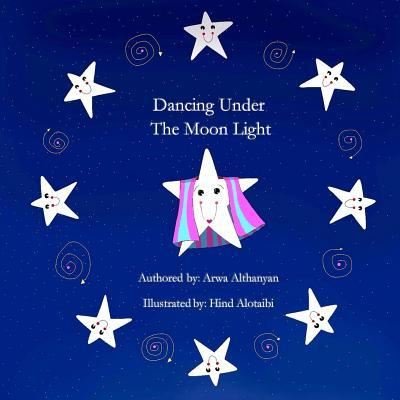 Cover for Arwa Saud Althnayan · Dancing Under The Moonlight (Pocketbok) (2017)