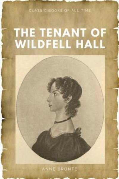 The Tenant of Wildfell Hall - Anne Brontë - Libros - Createspace Independent Publishing Platf - 9781547217816 - 7 de junio de 2017