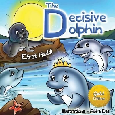 Cover for Efrat Haddi · THE DECISIVE DOLPHIN GOLD EDITION (FREE Bonus Picture Book Inside) (Paperback Bog) (2017)