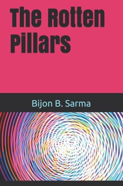 Cover for Bijon Behari Sarma Prof · The Rotten Pillars (Paperback Book) (2017)