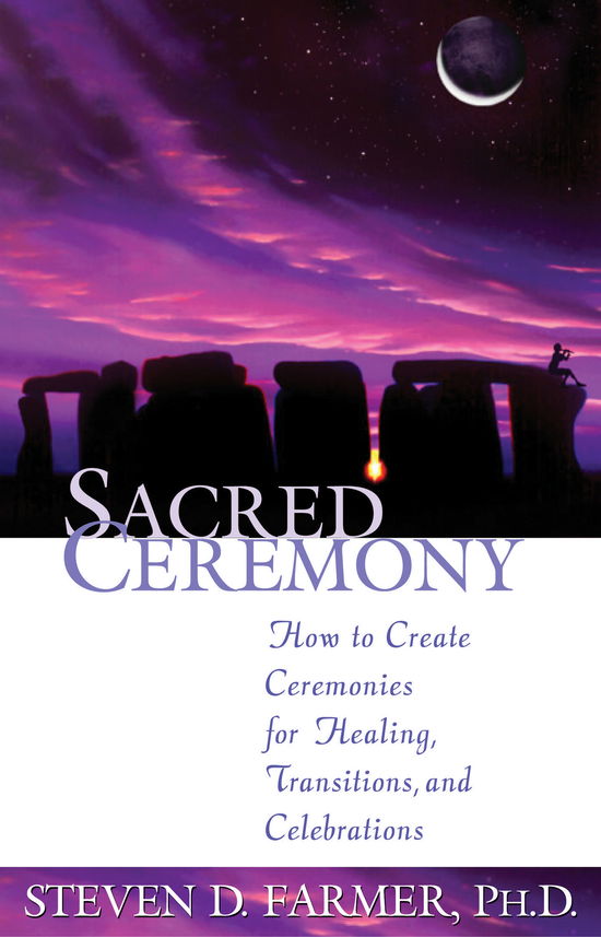 Cover for Steven Farmer · Sacred Ceremony: How to Create Ceremonies for Healing, Transitions and Celebrations (Pocketbok) (2002)