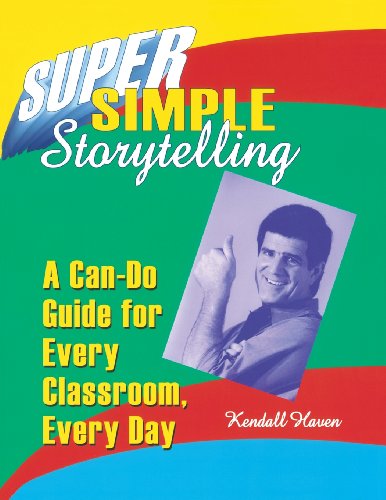 Super Simple Storytelling: A Can-Do Guide for Every Classroom, Every Day - Kendall Haven - Książki - ABC-CLIO - 9781563086816 - 1 marca 2000