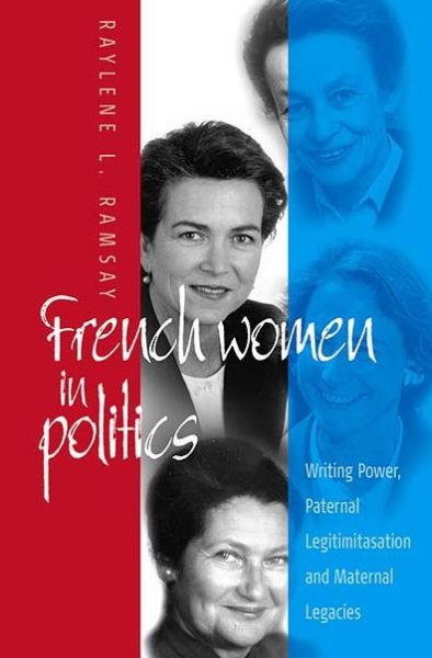 Cover for Raylene L. Ramsay · French Women in Politics: Writing Power: Paternal Legitimization and Maternal Legacies (Gebundenes Buch) (2003)