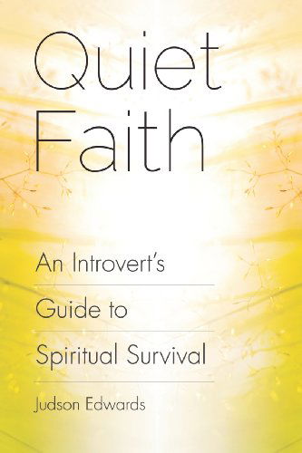 Cover for Judson Edwards · Quiet Faith: an Introvert's Guide to Spiritual Survival (Paperback Book) (2013)