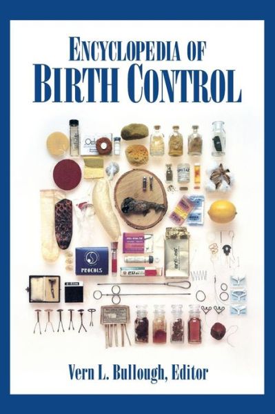 Cover for Vern L Bullough · Encyclopedia of Birth Control (Hardcover Book) (2001)