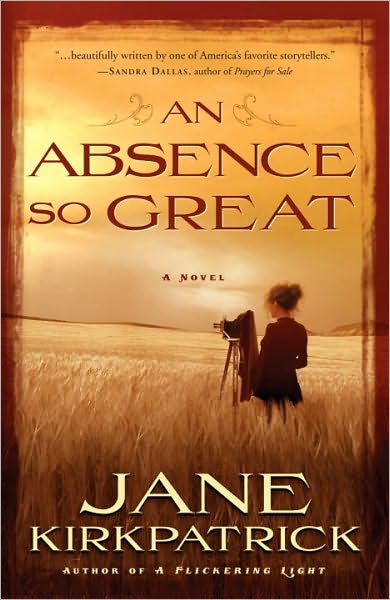 Cover for Jane Kirkpatrick · An Absence so Great: A Novel (Paperback Book) (2010)