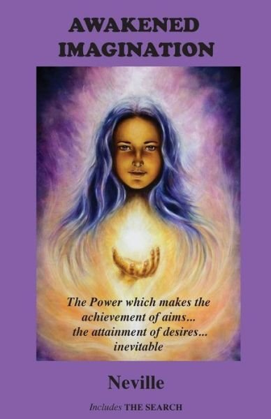 Awakened Imagination: The Power which Makes the Achievement of Aims... the Attainment of Desires... Inevitable. Includes The Search - Neville - Kirjat - Book Tree - 9781585093816 - lauantai 15. syyskuuta 2018