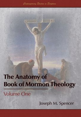 Cover for Joseph M Spencer · The Anatomy of Book of Mormon Theology (Hardcover Book) (2021)