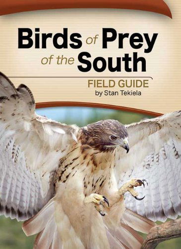 Birds of Prey of the South Field Guide - Bird Identification Guides - Stan Tekiela - Libros - Adventure Publications, Incorporated - 9781591933816 - 5 de febrero de 2013