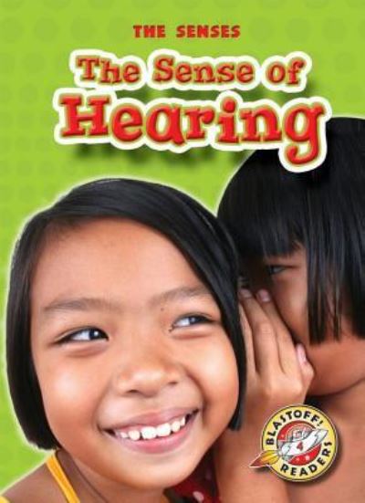 The Sense of Hearing - Mari C Schuh - Books - Blastoff! Readers - 9781600143816 - August 1, 2007