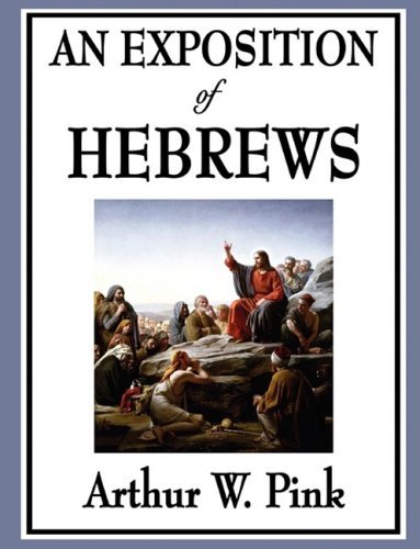 Cover for Arthur W Pink · An Exposition of Hebrews (Paperback Book) (2009)