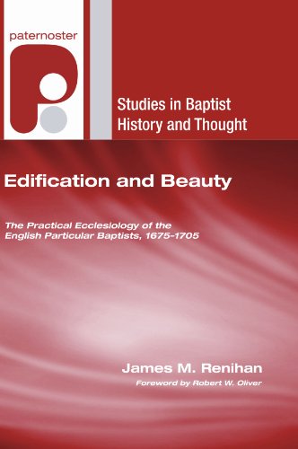 Cover for James M. Renihan · Edification and Beauty: the Practical Ecclesiology of the English Particular Baptists, 16751705 (Studies in Baptist History and Thought) (Paperback Book) (2009)