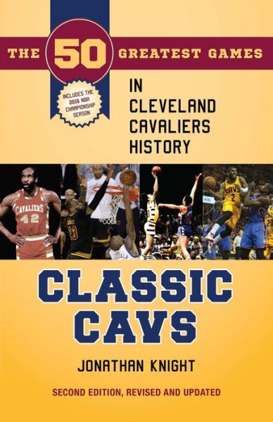 Classic Cavs: The 50 Greatest Games in Cleveland Cavaliers History - Jonathan Knight - Books - Kent State University Press - 9781606352816 - September 30, 2016