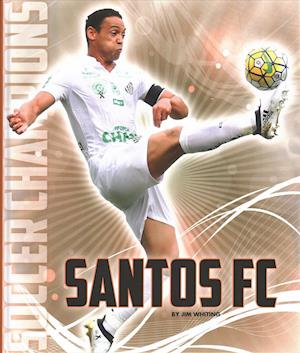 Santos FC - Jim Whiting - Books - Creative Education - 9781608189816 - July 15, 2018