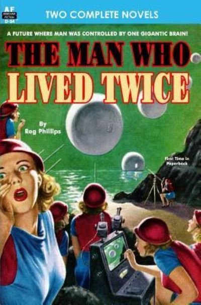 Cover for Rog Phillips · Man Who Lived Twice, The &amp; Valley of the Croen (Pocketbok) (2012)