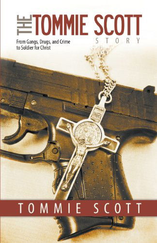 Cover for Tommie Scott · The Tommie Scott Story: From Gangs, Drugs, and Crime to Soldier for Christ (Paperback Book) (2013)