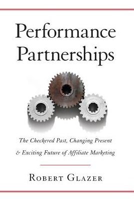 Cover for Robert Glazer · Performance Partnerships: The Checkered Past, Changing Present and Exciting Future of Affiliate Marketing (Inbunden Bok) (2017)