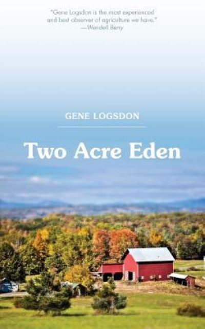 Cover for Gene Logsdon · Two Acre Eden (Pocketbok) (2016)