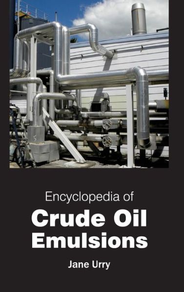 Cover for Jane Urry · Encyclopedia of Crude Oil Emulsions (Inbunden Bok) (2015)