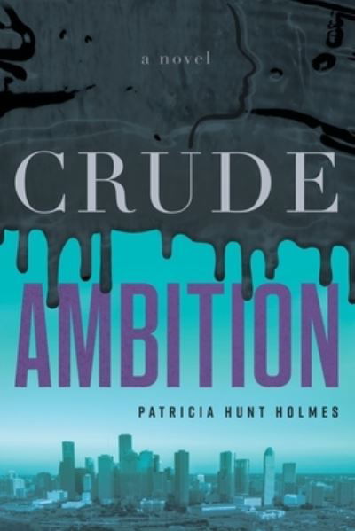 Cover for Patricia Hunt Holmes · Crude Ambition (Paperback Book) (2021)