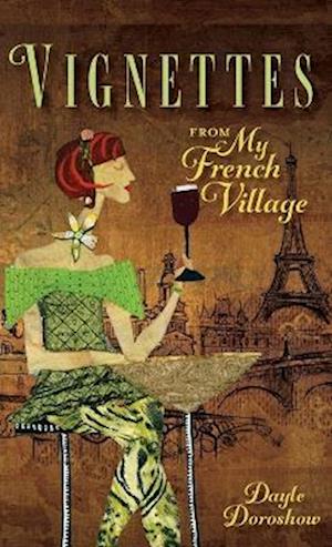 Vignettes from My French Village - Dayle Doroshow - Books - Columbus Press - 9781633376816 - November 15, 2022