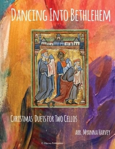 Cover for Myanna Harvey · Dancing Into Bethlehem, Christmas Duets for Two Cellos (Pocketbok) (2019)